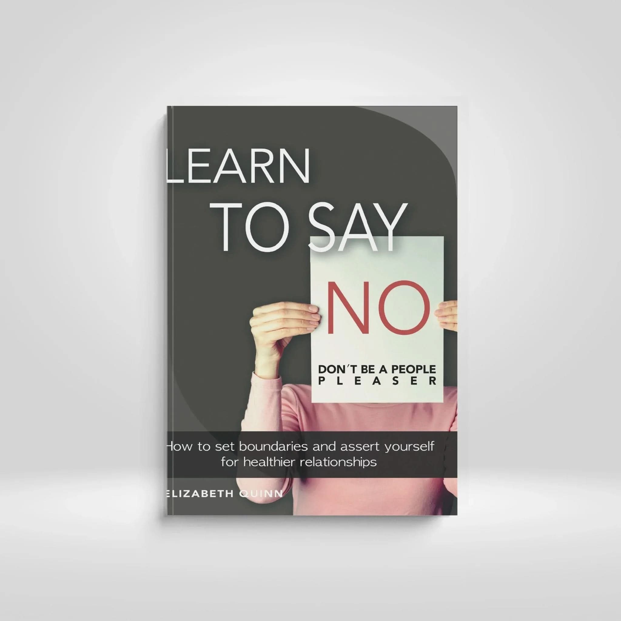 Learn to Say No: Set Boundaries, Protect Your Time, and Live Without Guilt - inspire lit