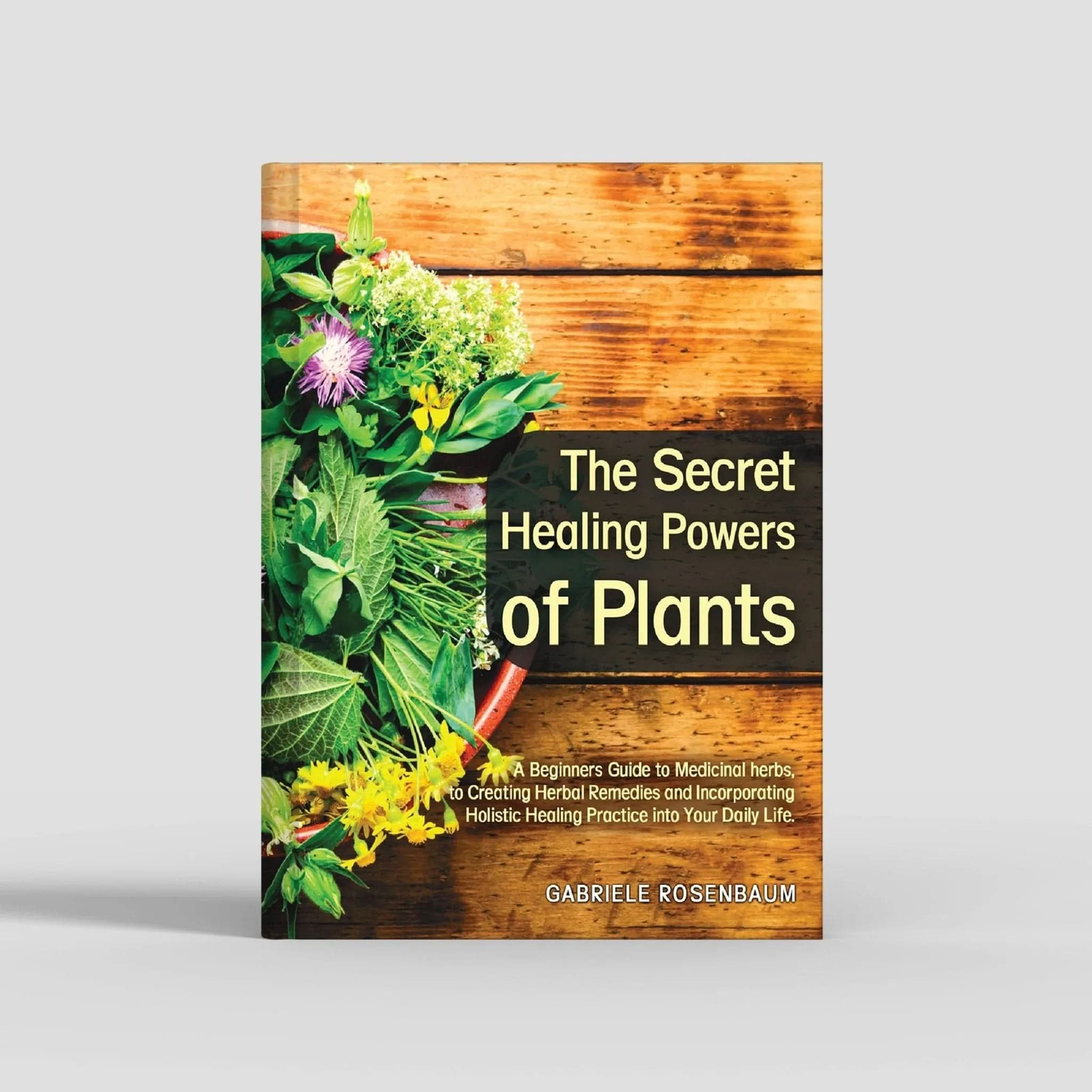 The Secret Healing Powers of Plants: Natural Remedies & Everyday Uses for Better Health - inspire lit