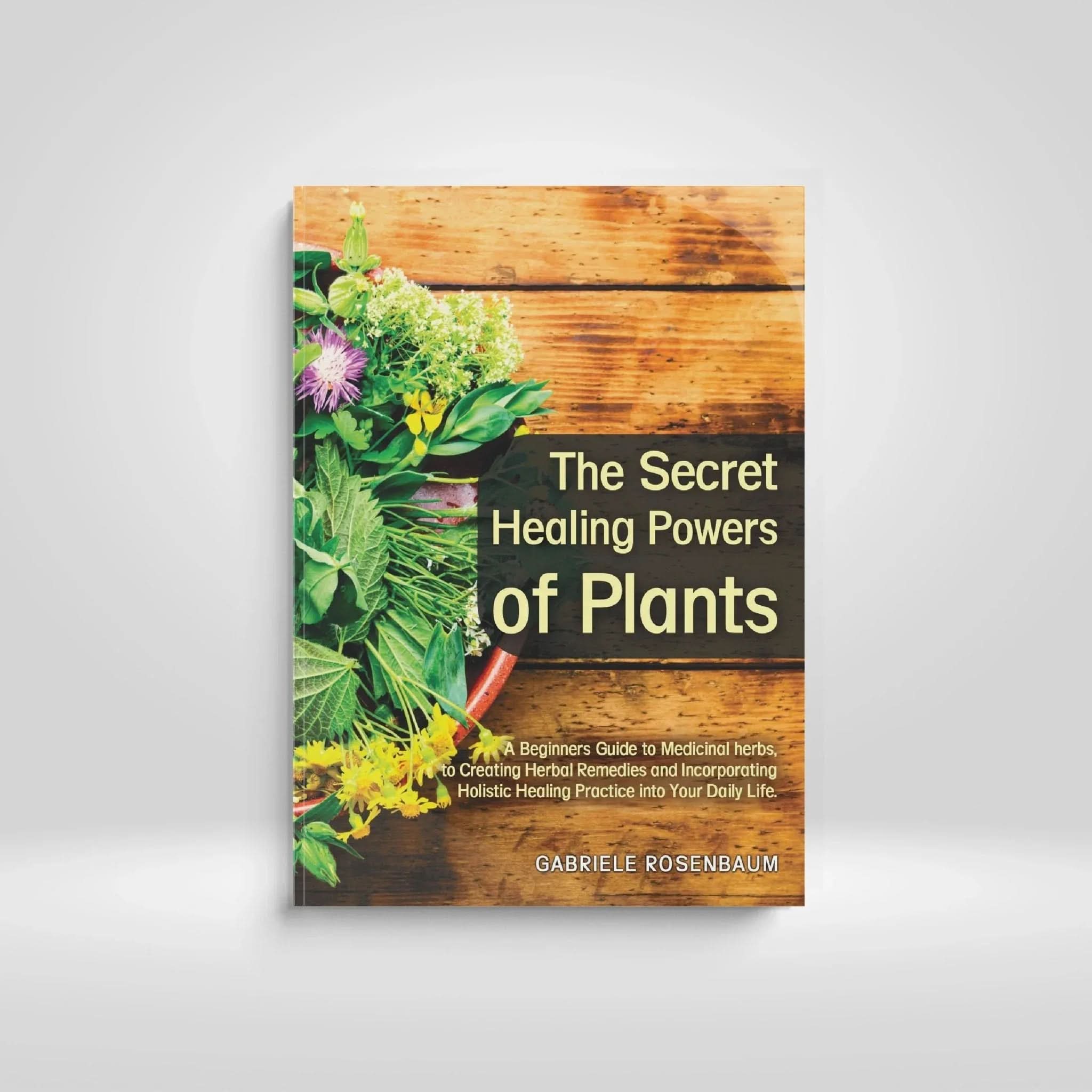 The Secret Healing Powers of Plants: Natural Remedies & Everyday Uses for Better Health - inspire lit